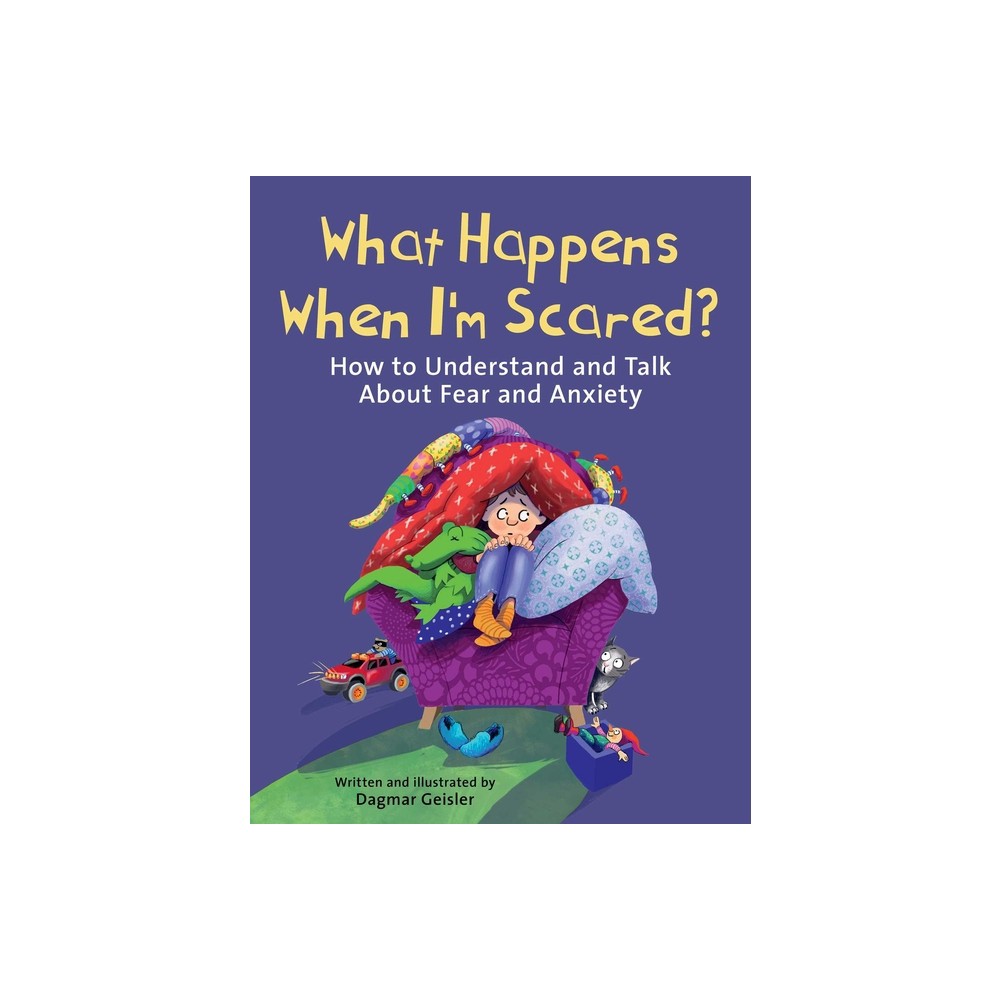 What Happens When Im Scared? - (The Safe Child, Happy Parent) by Dagmar Geisler (Hardcover)