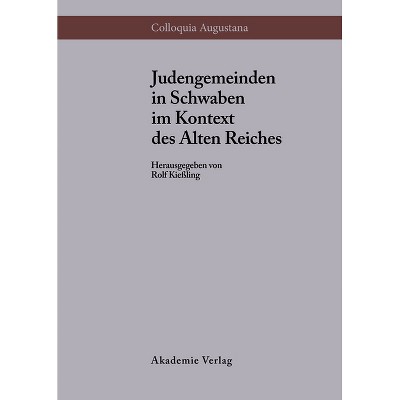Judengemeinden in Schwaben im Kontext des Alten Reiches - (Colloquia Augustana) by  Rolf Kießling (Hardcover)