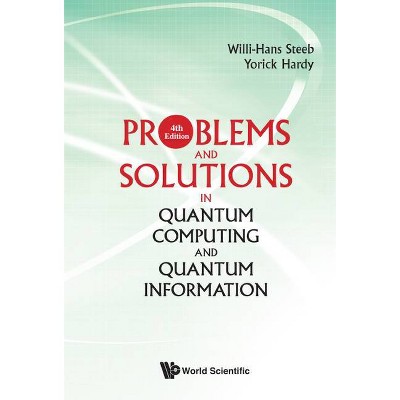 Problems and Solutions in Quantum Computing and Quantum Information (4th Edition) - by  Willi-Hans Steeb & Yorick Hardy (Paperback)