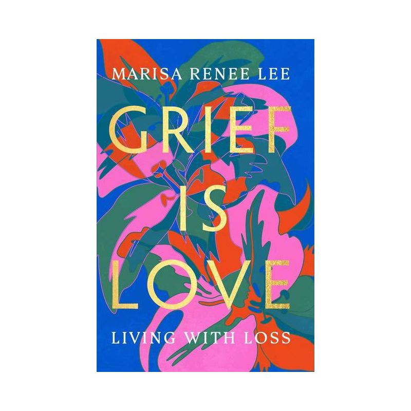 Grief Is Love - by Marisa Renee Lee, 1 of 2