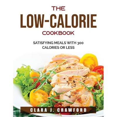 The Low-Calorie Cookbook - by  Clara J Crawford (Paperback)