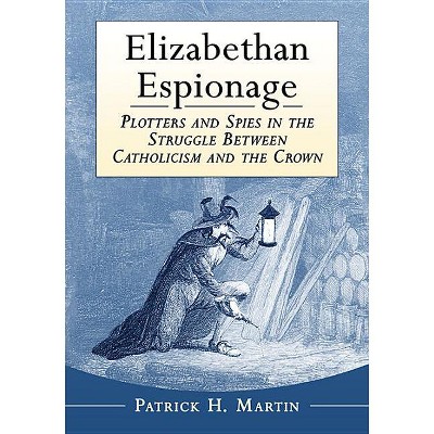 Elizabethan Espionage - by  Patrick H Martin (Paperback)