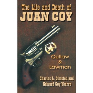 Life and Death of Juan Coy - by  Charles L Olmsted & Edward Coy Ybarra (Hardcover) - 1 of 1