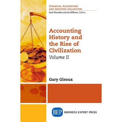 Accounting History and the Rise of Civilization, Volume II - by  Gary Giroux (Paperback)