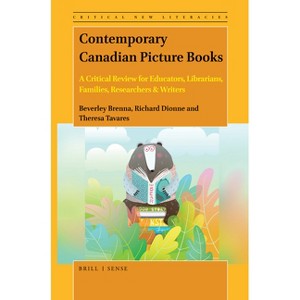 Contemporary Canadian Picture Books - (Critical New Literacies: The Praxis of English Language Teac) Annotated by  Beverley Brenna (Paperback) - 1 of 1