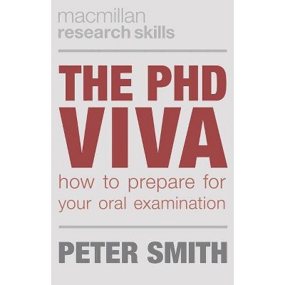 The PhD Viva - (MacMillan Research Skills) by  Peter Smith (Paperback)