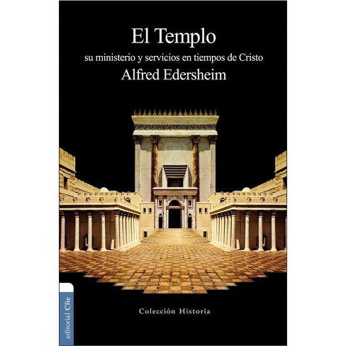 El Templo - (Colección Historia) by  Alfred Edersheim (Paperback) - image 1 of 1