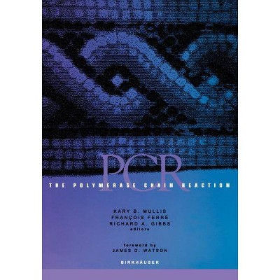 The Polymerase Chain Reaction - by  Kary B Mullis & Francois Ferre & Richard A Gibbs (Paperback)