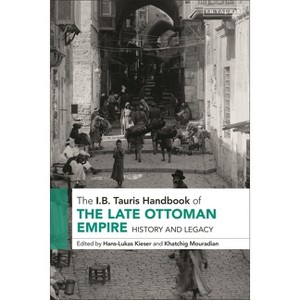The I.B. Tauris Handbook of the Late Ottoman Empire - (I B Tauris Handbooks) by  Hans-Lukas Kieser & Khatchig Mouradian (Hardcover) - 1 of 1