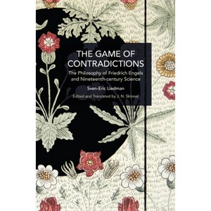 The Game of Contradictions - (Historical Materialism) by  Sven-Eric Liedman (Paperback) - 1 of 1