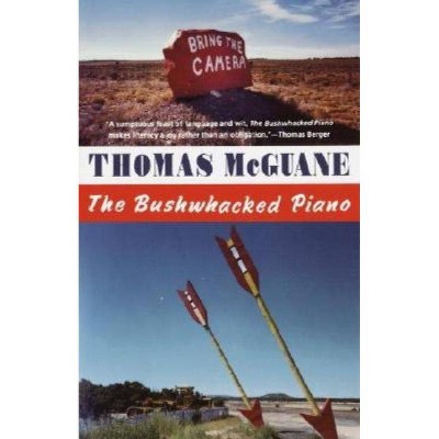 The Bushwhacked Piano - (Vintage Contemporaries) by  Thomas McGuane (Paperback)