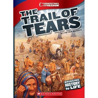 The Trail of Tears (Cornerstones of Freedom: Third Series) - by  Peter Benoit (Paperback)