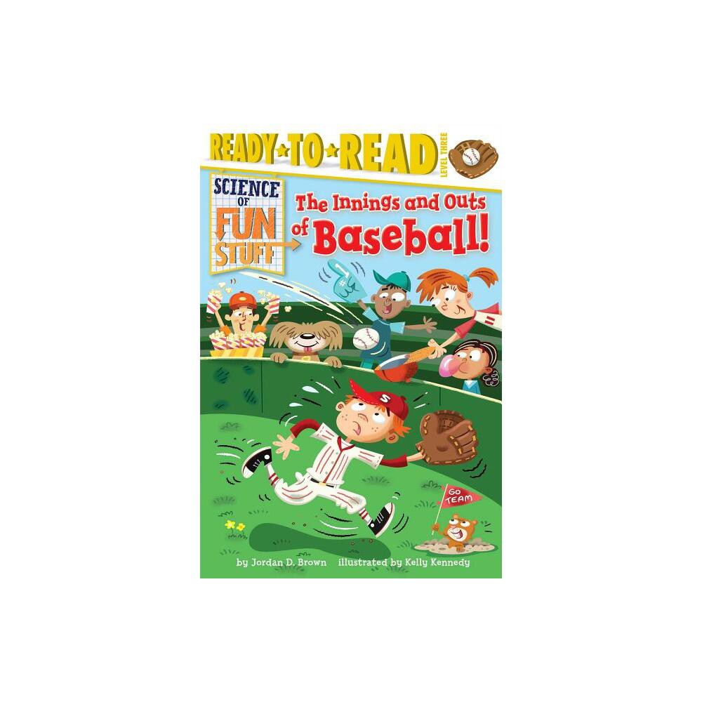 The Innings and Outs of Baseball - (Science of Fun Stuff) by Jordan D Brown (Paperback)