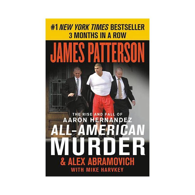 AllAmerican Murder : The Rise and Fall of Aaron Hernandez, the Superstar Whose Life Ended on Murderers' - by James Patterson & Alex Abramovich, 1 of 2
