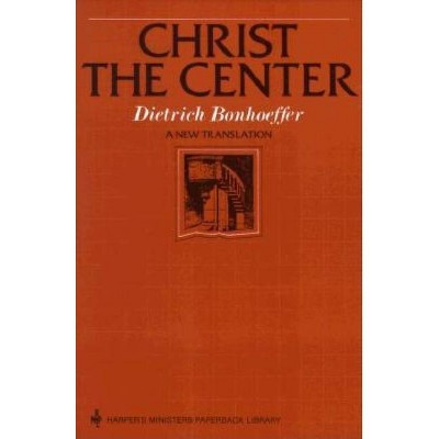 Christ the Center - (Harper's Ministers Paperback Library) by  Dietrich Bonhoeffer (Paperback)