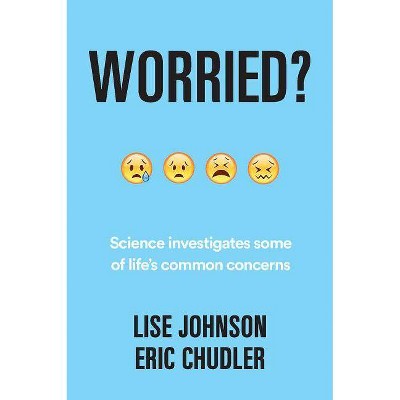 Worried? - by  Eric Chudler & Lise A Johnson (Hardcover)