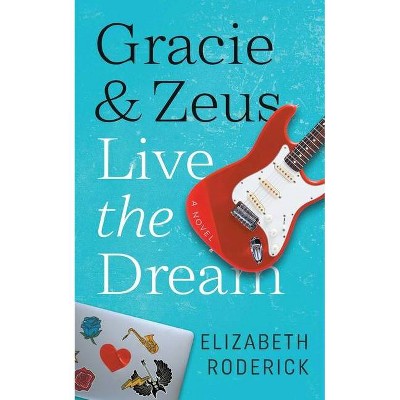 Gracie & Zeus Live the Dream - by  Elizabeth Roderick (Paperback)