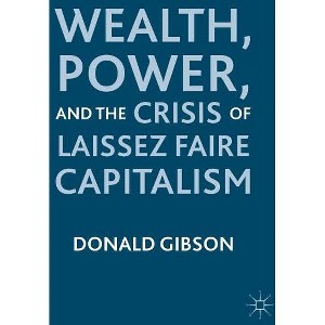 Wealth, Power, and the Crisis of Laissez Faire Capitalism - by  D Gibson (Hardcover) - 1 of 1
