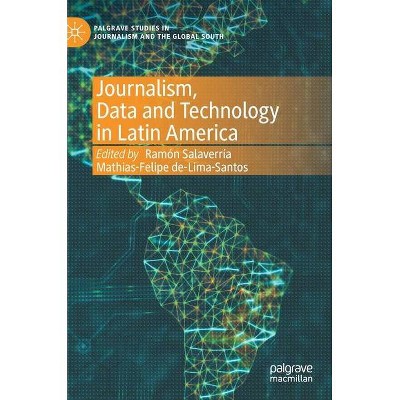 Journalism, Data and Technology in Latin America - (Palgrave Studies in Journalism and the Global South) (Hardcover)