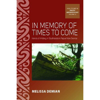 In Memory of Times to Come - (Asao Studies in Pacific Anthropology) by  Melissa Demian (Hardcover)