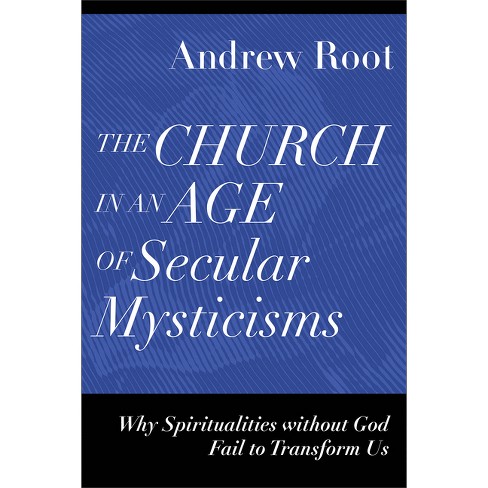 The Church in an Age of Secular Mysticisms - (Ministry in a Secular Age) by  Andrew Root (Paperback) - image 1 of 1