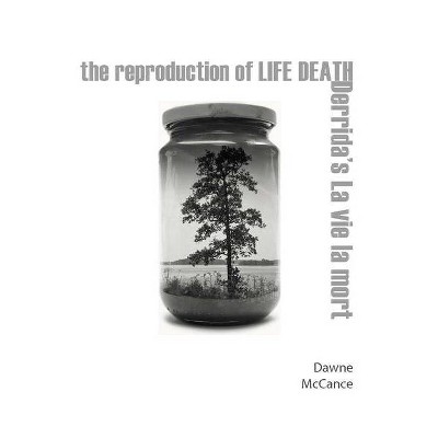 The Reproduction of Life Death - by  Dawne McCance (Paperback)