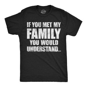 Mens Funny T Shirts If You Met My Family You Would Understand Sarcastic Graphic Novelty Tee For Men - Crazy Dog Men's T Shirt - 1 of 4