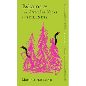 Eskatos & the Stretched Necks of Stillness - by  Mats Söderlund (Paperback) - 1 of 1
