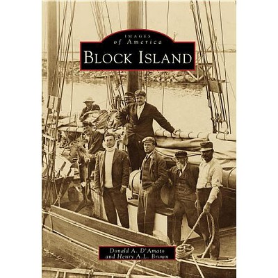 Block Island - (Images of America) by  Donald A D'Amato & Henry Brown (Paperback)