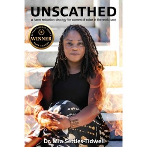 Unscathed: A Harm Reduction Strategy for Women of Color in the Workplace - by  Mia Settles-Tidwell (Paperback) - 1 of 1