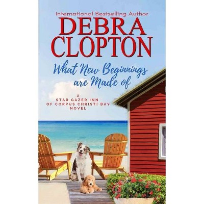 What New Beginnings Are Made Of - by  Debra Clopton (Paperback)