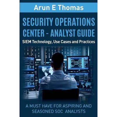 Security Operations Center - Analyst Guide - by  Arun Thomas (Paperback)