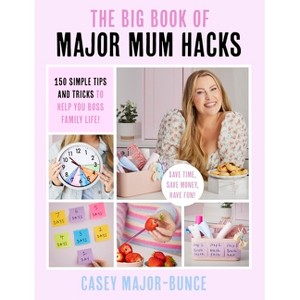The Big Book of Major Mum Hacks - by  Casey Major-Bunce (Paperback) - 1 of 1