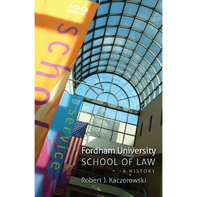 Fordham University School of Law - by  Robert J Kaczorowski (Hardcover)