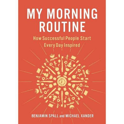 My Morning Routine - by  Benjamin Spall & Michael Xander (Hardcover)