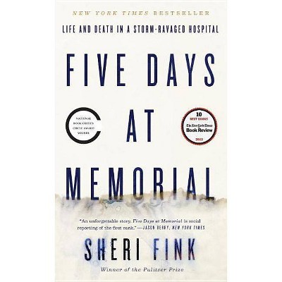 Five Days at Memorial - by  Sheri Fink (Paperback)