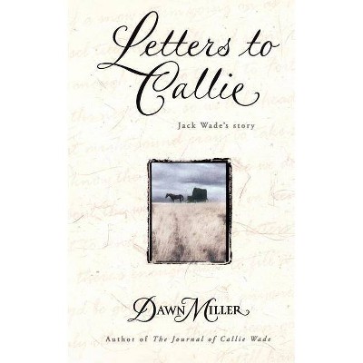 Letters to Callie - by  Dawn Miller (Paperback)