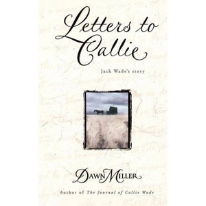 Letters to Callie - by  Dawn Miller (Paperback) - 1 of 1