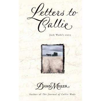 Letters to Callie - by  Dawn Miller (Paperback)