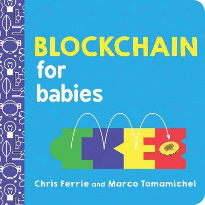 Blockchain for Babies - (Baby University) by  Chris Ferrie & Marco Tomamichel (Board Book)