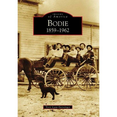 Bodie - (Images of America (Arcadia Publishing)) by  Terri Lynn Geissinger (Paperback)