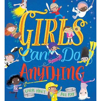 Girls Can Do Anything - by Caryl Hart (Hardcover)