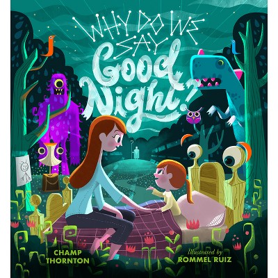 Why Do We Say Good Night? - by  Champ Thornton (Hardcover)