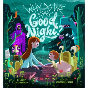 Why Do We Say Good Night? - by  Champ Thornton (Hardcover) - 1 of 1