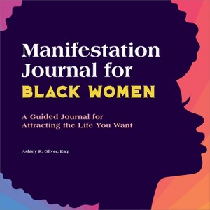Manifestation Journal for Black Women - by  Ashley Oliver (Paperback) - 1 of 1