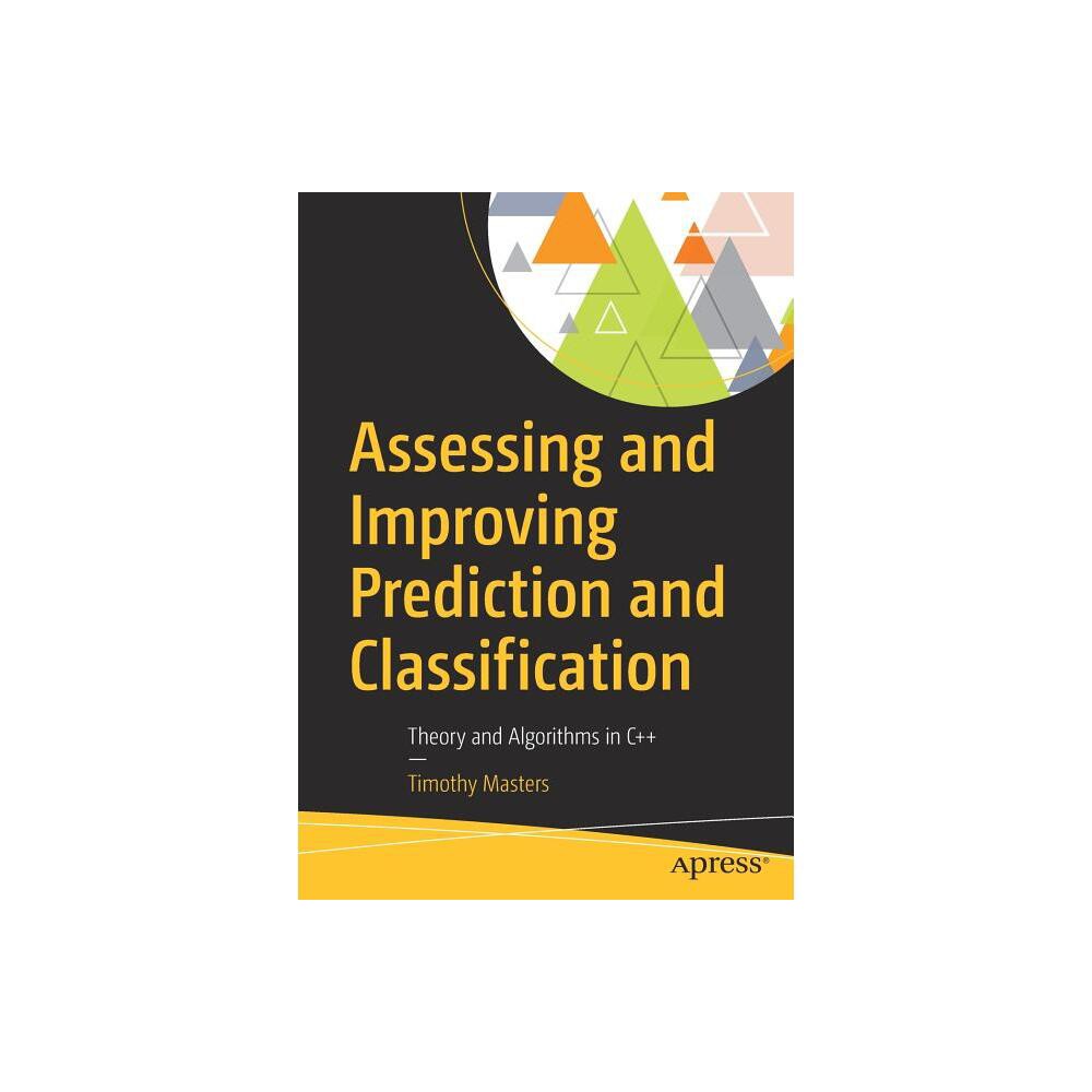 Assessing and Improving Prediction and Classification - by Timothy Masters (Paperback)