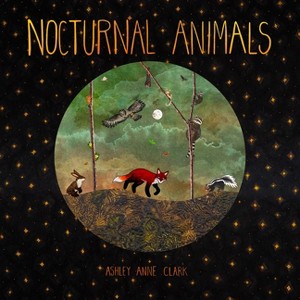 Nocturnal Animals - by  Ashley Anne Clark (Hardcover) - 1 of 1