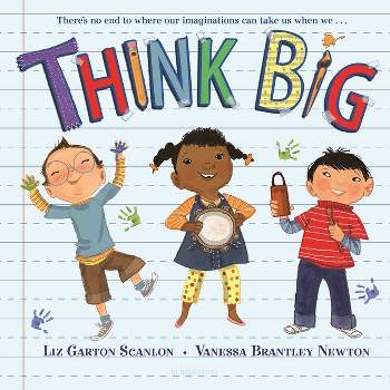 Think Big - by  Liz Garton Scanlon (Paperback)