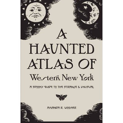A Haunted Atlas of Western New York - by  Amanda R Woomer (Paperback)