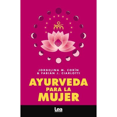 Ayurveda Para La Mujer - (Alternativa) by  Fabián J Ciarlotti & Jorgelina M Corín (Paperback)